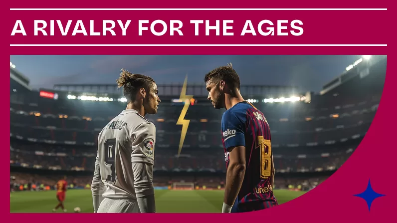 El Clásico: A Rivalry for the Ages
