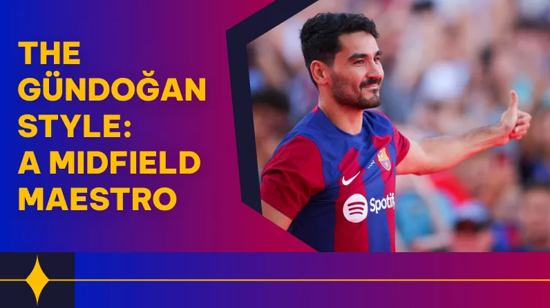 The Gündoğan Style: A Midfield Maestro